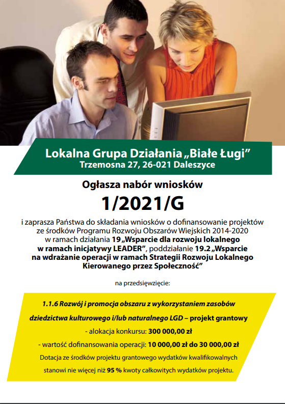 "Lokalna Grupa Działania "Białe Ługi" zaprasza do zapoznania się z naborem wniosków nr 1/2021/G na przedsięwzięcie 1.1.6 Rozwój i promocja obszaru z wykorzystaniem zasobów dziedzictwa kulturowego i/lub naturalnego LGD, który będzie trwał od 4 do 22 stycznia 2021 r. 